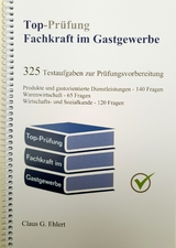 Top-Pr&uuml;fung Fachkraft im Gastgewerbe - 325 Testfragen f&uuml;r die Abschlusspr&uuml;fung - Claus-G&uuml;nter Ehlert
