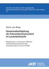 Gewinnabsch&ouml;pfung als Pr&auml;ventionsinstrument im Lauterkeitsrecht : M&ouml;glichkeiten und Grenzen effektiver Verhaltenssteuerung durch den Verbandsanspruch nach &sect; 10 UWG ; Untersuchung unter vergleichender Heranziehung insbesondere der Verletzergewinnhaftung im Rahmen der dreifachen Schadensberechnung nach Immaterialgutsverletzungen - Anne van Raay