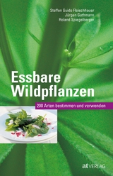 Essbare Wildpflanzen - Steffen Guido Fleischhauer, J&uuml;rgen Guthmann, Roland Spiegelberger