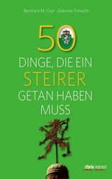 50 Dinge, die ein Steirer getan haben muss - Gabriela Timischl, Reinhard M. Czar