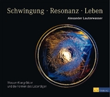 Schwingung - Resonanz - Leben - Alexander Lauterwasser
