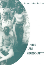Hilfe als Herrschaft? - Franziska Roller