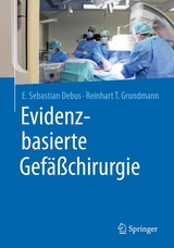Evidenzbasierte Gef&auml;&szlig;chirurgie - E. Sebastian Debus, Reinhart Grundmann