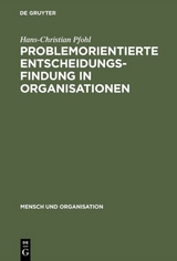 Problemorientierte Entscheidungsfindung in Organisationen - Hans-Christian Pfohl