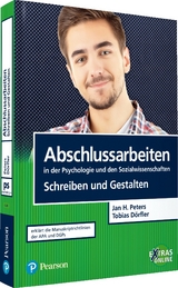 Abschlussarbeiten in der Psychologie und den Sozialwissenschaften - Schreiben und Gestalten - Jan Hendrik Peters, Tobias Dörfler