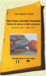 &Uuml;ber Frauen und andere Gesch&ouml;pfe - Storie di donne e altre creature - Ada Zapperi Zucker