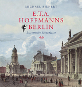 E.T.A. Hoffmanns Berlin - Michael Bienert