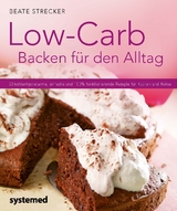 Low-Carb Backen f&uuml;r den Alltag - Beate Strecker