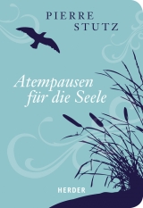 Atempausen f&uuml;r die Seele - Pierre Stutz