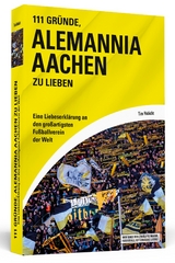 111 Gr&uuml;nde, Alemannia Aachen zu lieben - Tim Habicht