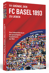 111 Gr&uuml;nde, den FC Basel 1893 zu lieben - Christoph Kieslich, Florian Raz