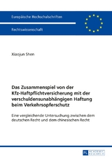 Das Zusammenspiel von der Kfz-Haftpflichtversicherung mit der verschuldensunabh&auml;ngigen Haftung beim Verkehrsopferschutz - Xiaojun Shen