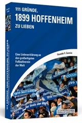 111 Gr&uuml;nde, 1899 Hoffenheim zu lieben - Alexander H. Gusovius