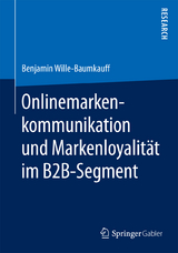 Onlinemarkenkommunikation und Markenloyalit&auml;t im B2B-Segment - Benjamin Wille-Baumkauff