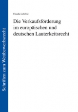 Die Verkaufsf&ouml;rderung im europ&auml;ischen und deutschen Lauterkeitsrecht - Claudia Lehrfeld
