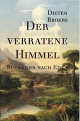 Der verratene Himmel: R&uuml;ckkehr nach Eden - Dieter Broers
