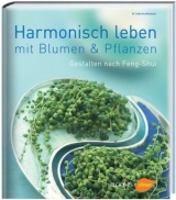 Harmonisch leben mit Blumen & Pflanzen - 