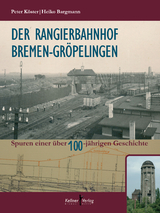Der Rangierbahnhof Bremen-Gr&ouml;pelingen - Peter K&ouml;ster
