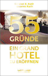 55 Gründe, ein Grand Hotel zu eröffnen - Carsten K. Rath, Susanne Rath