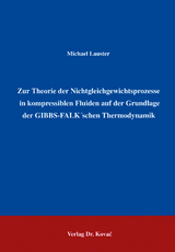 Zur Theorie der Nichtgleichgewichtsprozesse in kompressiblen Fluiden auf der Grundlage GIBBS-FALK'schen Thermodynamik - Michael Lauster