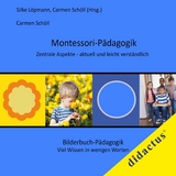 Montessori-P&auml;dagogik. Zentrale Aspekte - aktuell und leicht verst&auml;ndlich - Carmen Sch&ouml;ll