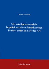 Mehrstufige sequentielle Inspektionsspiele mit statistischen Fehlern erster und zweiter Art - Klaus Rinderle