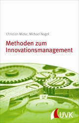 Methoden zum Innovationsmanagement - Michael Nagel, Christian Mieke