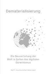 Dematerialisierung - Die Neuverteilung der Welt in Zeiten des digitalen Darwinismus - Ralf T. Kreutzer, Karl-Heinz Land