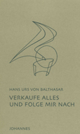 Verkaufe alles und folge mir nach - Hans Urs von Balthasar