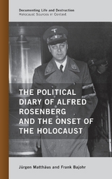 The Political Diary of Alfred Rosenberg and the Onset of the Holocaust - J&uuml;rgen Matth&auml;us, Frank Bajohr