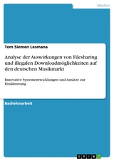 Analyse der Auswirkungen von Filesharing und illegalen Downloadmöglichkeiten auf den deutschen Musikmarkt -  Tom Siemen Lesmana