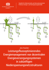 Leistungsflussoptimierendes Energiemanagement von dezentralen Energieversorgungssystemen in zuk&uuml;nftigen Niederspannungsnetzstrukturen - Jens Teuscher