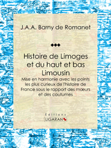 Histoire de Limoges et du haut et bas Limousin - J.A.A. Barny de Romanet,  Ligaran