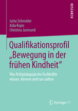 Qualifikationsprofil &bdquo;Bewegung in der fr&uuml;hen Kindheit&ldquo; - Jutta Schneider, Aida Kopic, Christina Jasmund