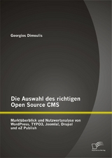 Die Auswahl des richtigen Open Source CMS: Marktüberblick und Nutzwertanalyse von WordPress, TYPO3, Joomla!, Drupal und eZ Publish - Georgios Dimoulis