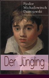 Der J&uuml;ngling - Fjodor Michailowitsch Dostojewski