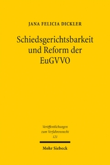 Schiedsgerichtsbarkeit und Reform der EuGVVO - Jana Felicia Dickler