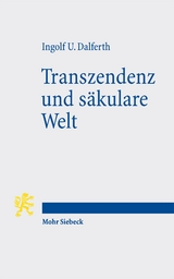 Transzendenz und s&auml;kulare Welt - Ingolf U. Dalferth