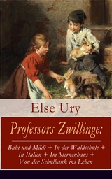 Professors Zwillinge: Bubi und M&auml;di + In der Waldschule + In Italien + Im Sternenhaus + Von der Schulbank ins Leben - Else Ury