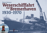 Weserschifffahrt vor Bremerhaven 1930&ndash;1970 - Manuel Dotzauer