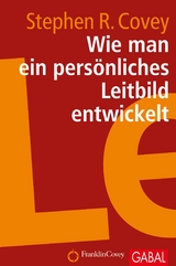 Wie man ein pers&ouml;nliches Leitbild entwickelt - Stephen R. Covey
