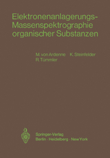 Elektronenanlagerungs-Massenspektrographie organischer Substanzen - Manfred v. Ardenne, K. Steinfelder, R. T&uuml;mmler