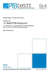 Beitr&auml;ge zum 13. BAM-PTB-Kolloquium zur chemischen und physikalischen Sicherheitstechnik am 18. und 19. Juni 2013 in Braunschweig - 
