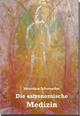 Die astronomische Medizin - V&eacute;ronique Schumacher