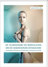 Die Technisierung des Menschlichen und die Humanisierung der Maschine - 