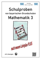 Schulproben von bayerischen Grundschulen - Mathematik 3 mit ausf&uuml;hrlichen L&ouml;sungen - Claus Arndt