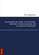 Vereinbarkeit der Arbeit von Wirtschaftsverb&auml;nden mit dem deutschen und europ&auml;ischen Kartellrecht - Timo Angerbauer