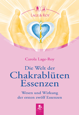 Die Welt der Chakrabl&uuml;ten Essenzen - Carola Lage-Roy
