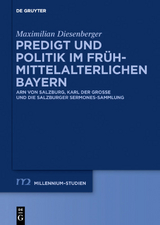Predigt und Politik im fr&uuml;hmittelalterlichen Bayern - Maximilian Diesenberger