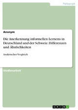 Die Anerkennung informellen Lernens in Deutschland und der Schweiz. Differenzen und &Auml;hnlichkeiten